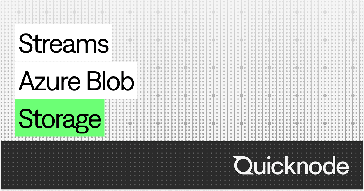 Azure Blob Storage Destination – Streams | Quicknode Docs
