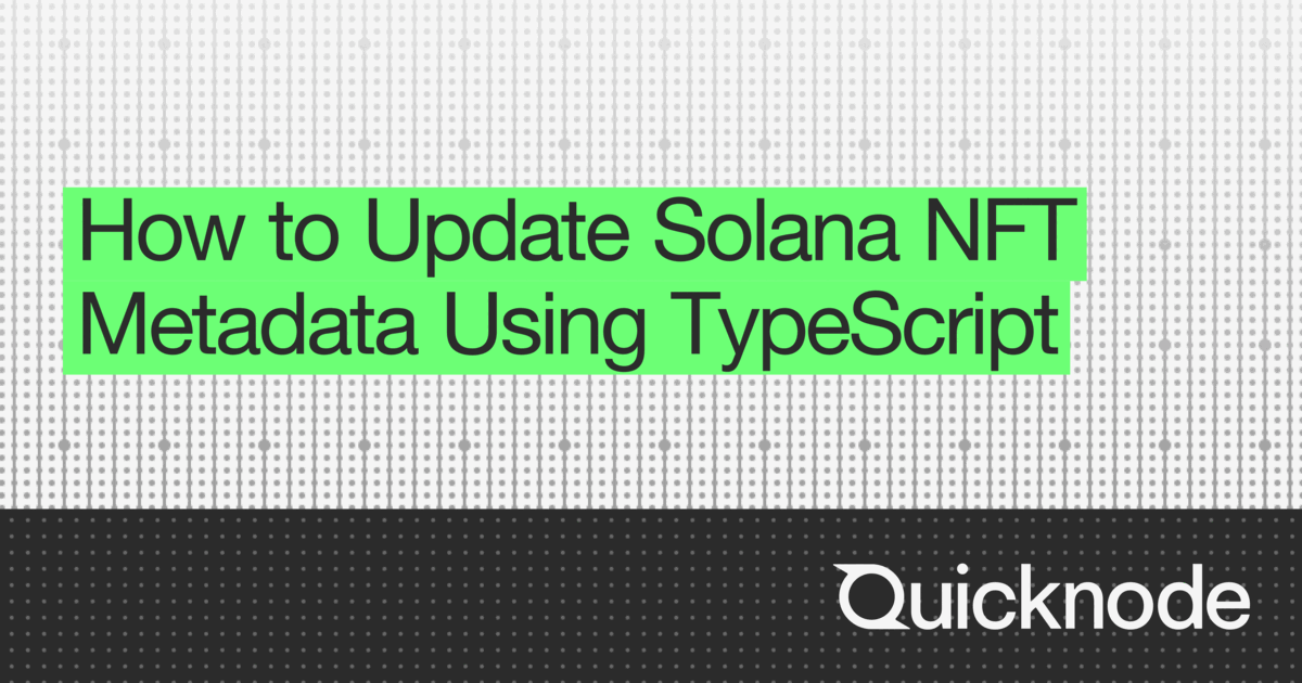 How to Update Solana NFT Metadata Using TypeScript | Quicknode Guides