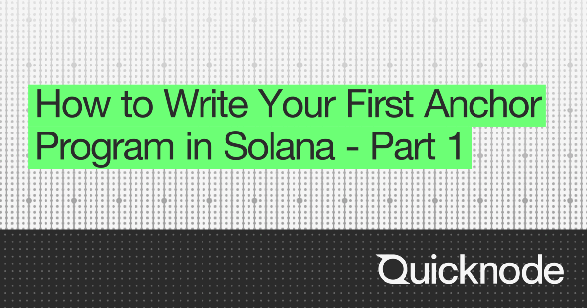 How to Write Your First Anchor Program in Solana - Part 1 | Quicknode ...
