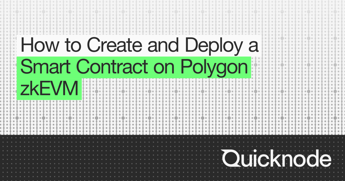 How to Create and Deploy a Smart Contract on Polygon zkEVM | Quicknode ...