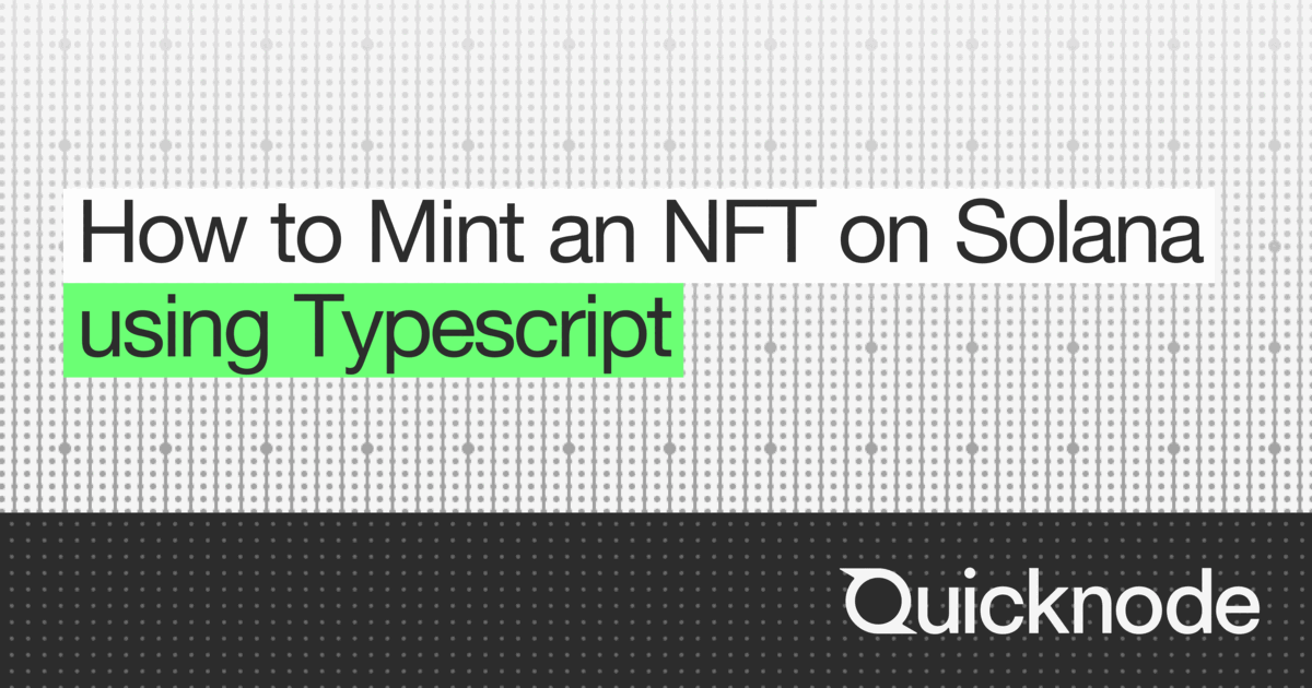 How to Mint an NFT on Solana using Typescript | Quicknode Guides