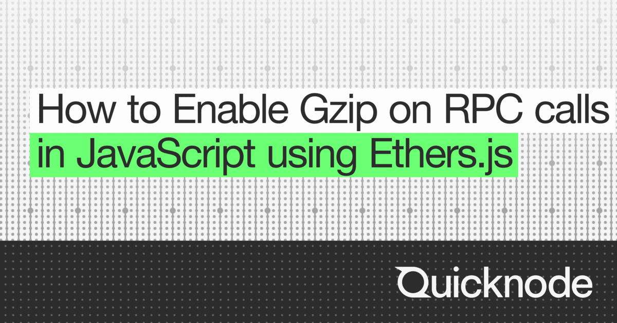 Js Rpc Party How to Enable Gzip on RPC calls in JavaScript using Ethers.js ...