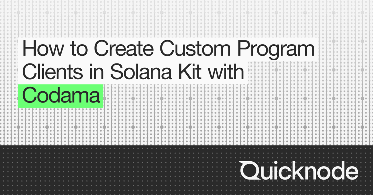 How to Create Custom Program Clients in Solana Kit with Codama ...