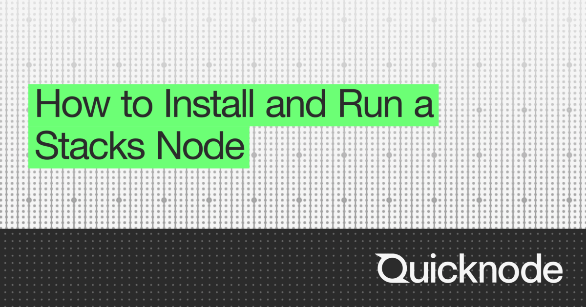 How to Install and Run a Stacks Node | Quicknode Guides